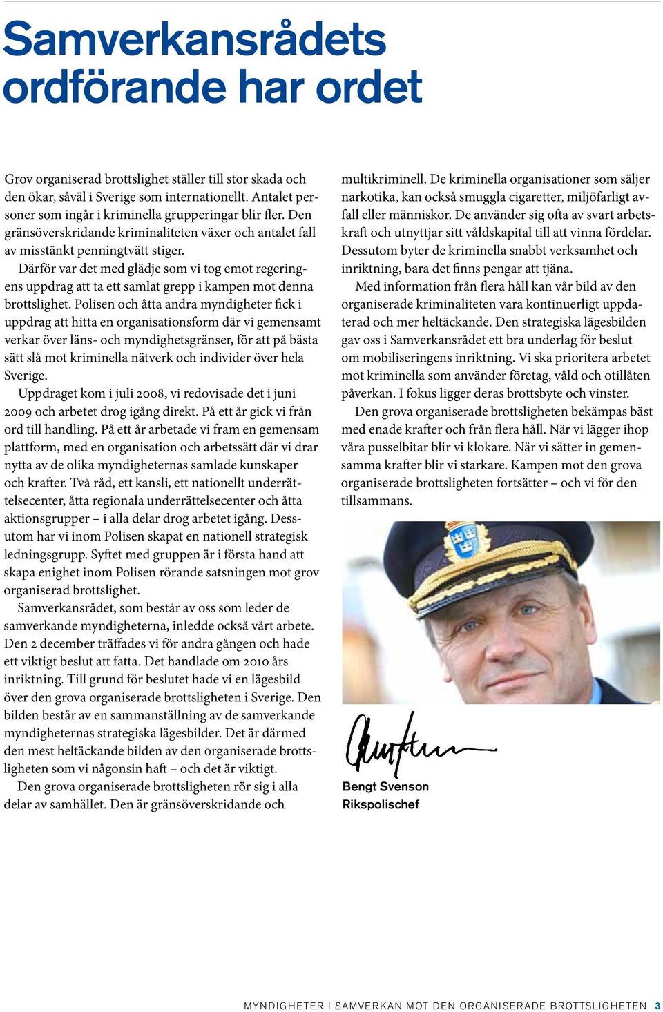 Därför var det med glädje som vi tog emot regeringens uppdrag att ta ett samlat grepp i kampen mot denna brottslighet.
