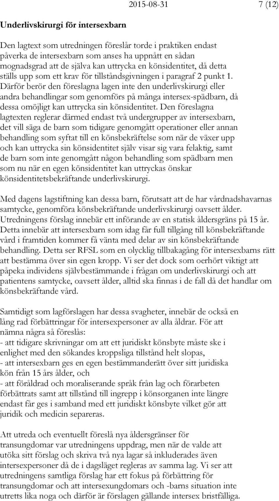 Därför berör den föreslagna lagen inte den underlivskirurgi eller andra behandlingar som genomförs på många intersex-spädbarn, då dessa omöjligt kan uttrycka sin könsidentitet.