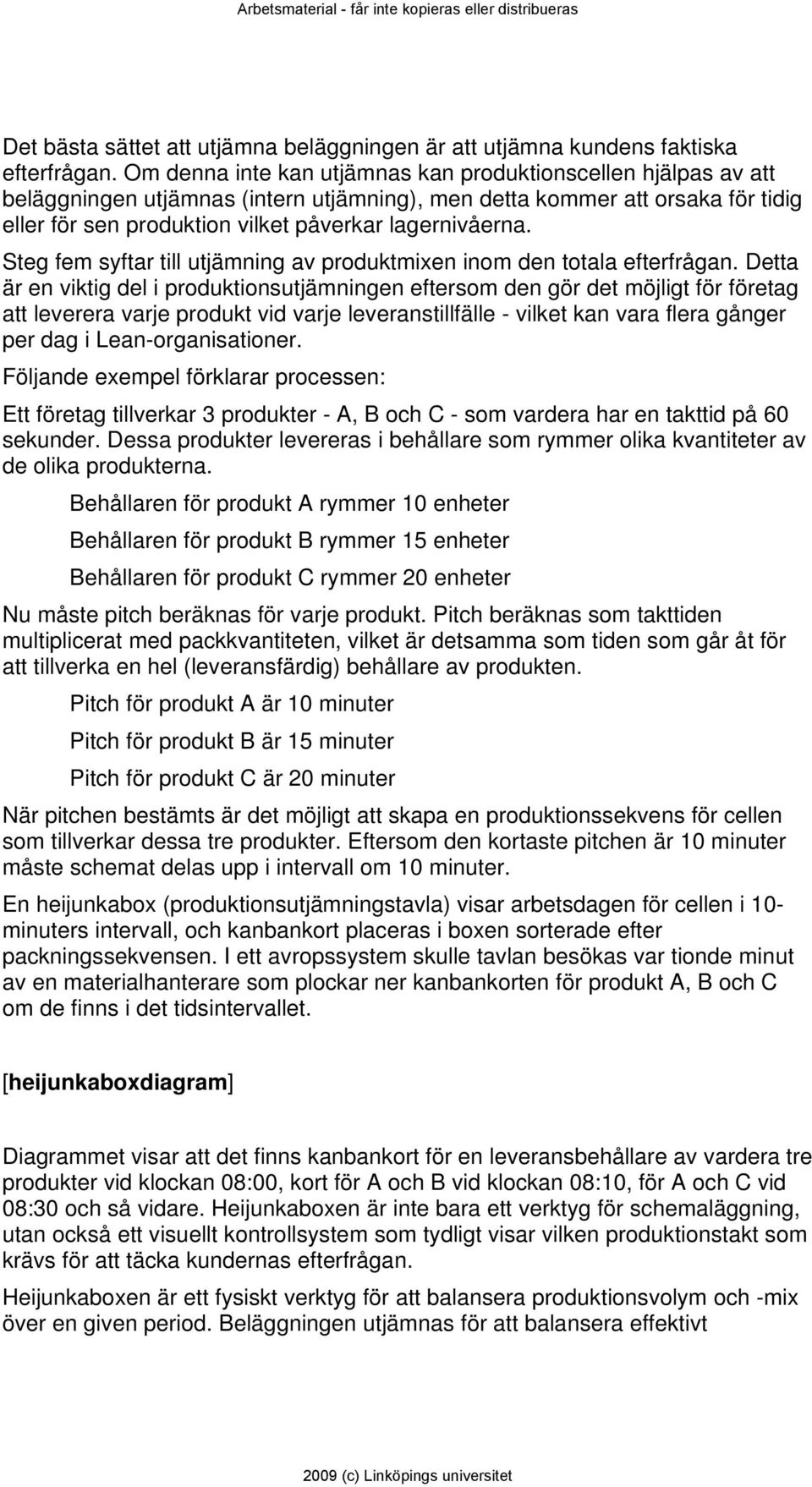 Steg fem syftar till utjämning av produktmixen inom den totala efterfrågan.
