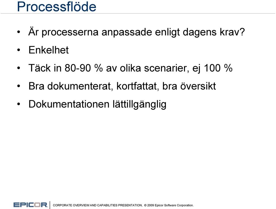 Enkelhet Täck in 80-90 % av olika scenarier,