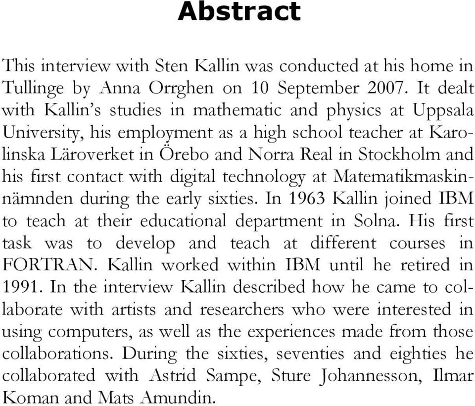 contact with digital technology at Matematikmaskinnämnden during the early sixties. In 1963 Kallin joined IBM to teach at their educational department in Solna.