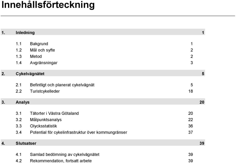 1 Tätorter i Västra Götaland 20 3.2 Målpunktsanalys 22 3.3 Olycksstatistik 36 3.