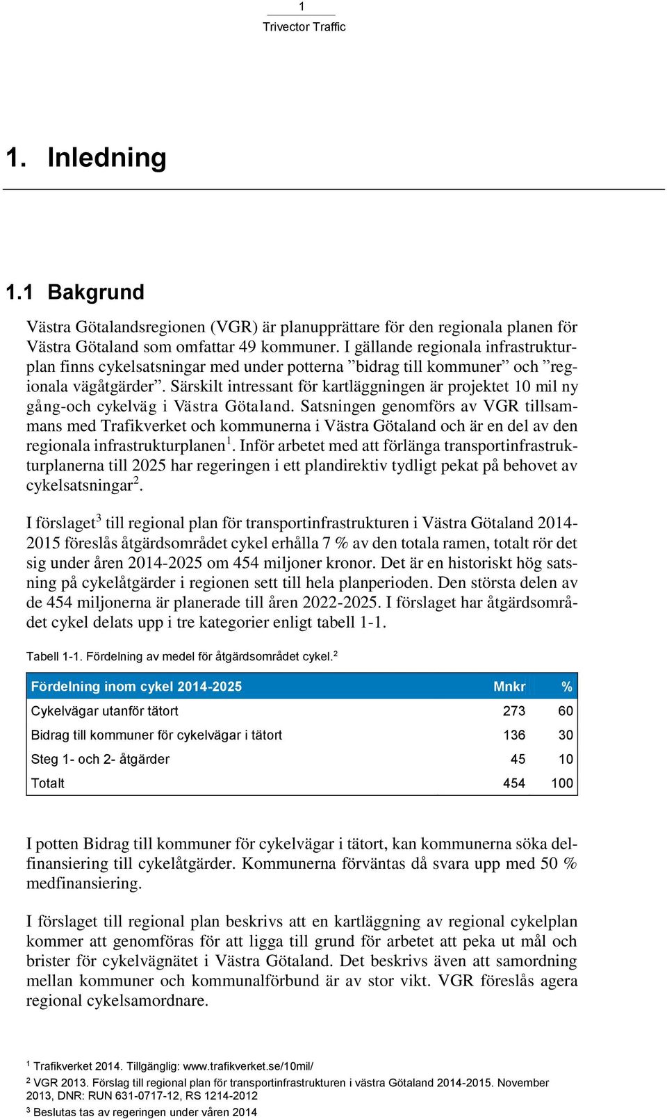 Särskilt intressant för kartläggningen är projektet 10 mil ny gång-och cykelväg i Västra Götaland.