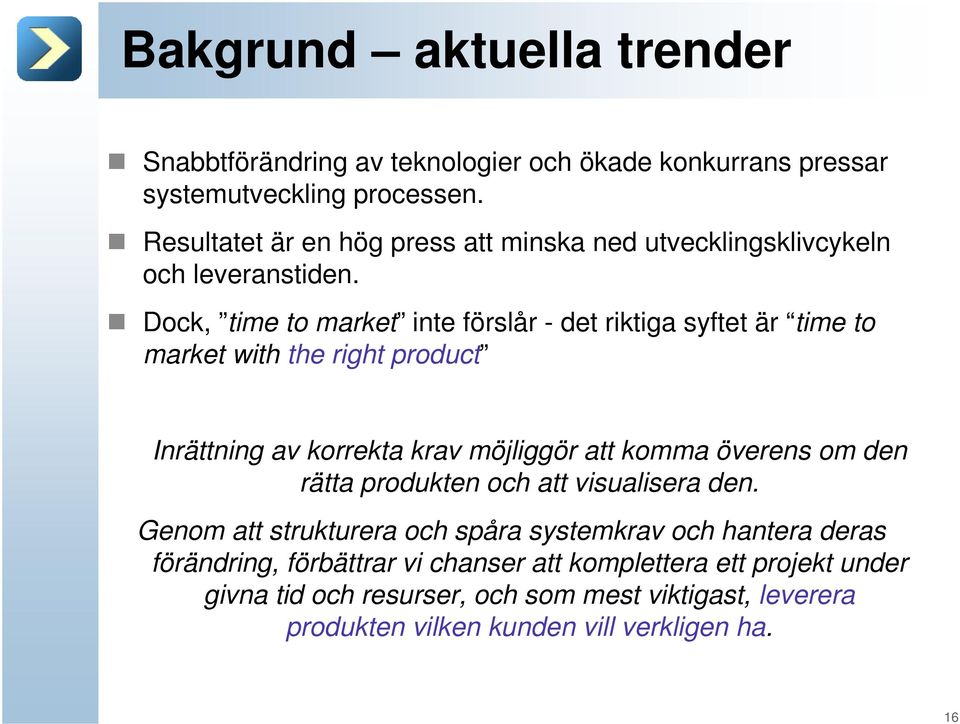 Dock, time to market inte förslår - det riktiga syftet är time to market with the right product Inrättning av korrekta krav möjliggör att komma överens om