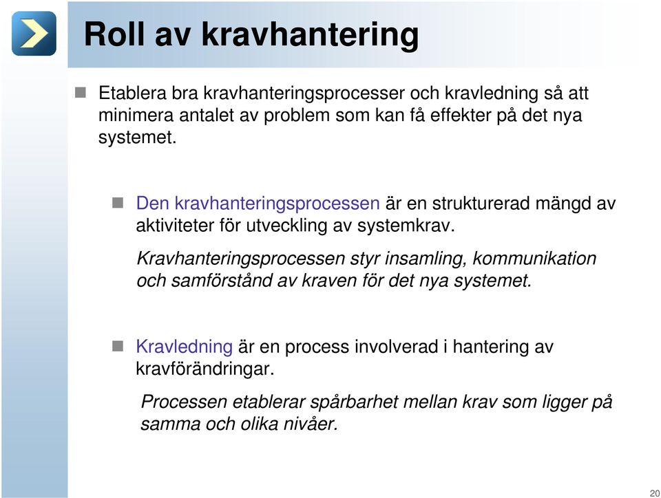 Den kravhanteringsprocessen är en strukturerad mängd av aktiviteter för utveckling av systemkrav.