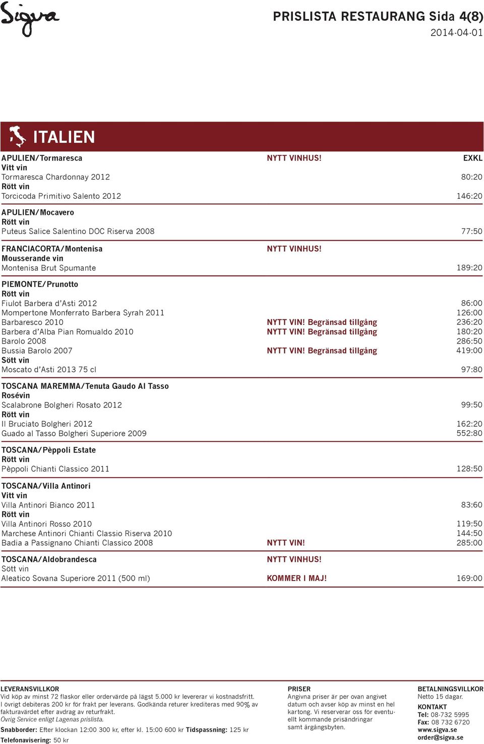 Bussia Barolo 2007 Moscato d Asti 2013 75 cl TOSCANA MAREMMA/Tenuta Gaudo Al Tasso Rosévin Scalabrone Bolgheri Rosato 2012 Il Bruciato Bolgheri 2012 Guado al Tasso Bolgheri Superiore 2009 189:20