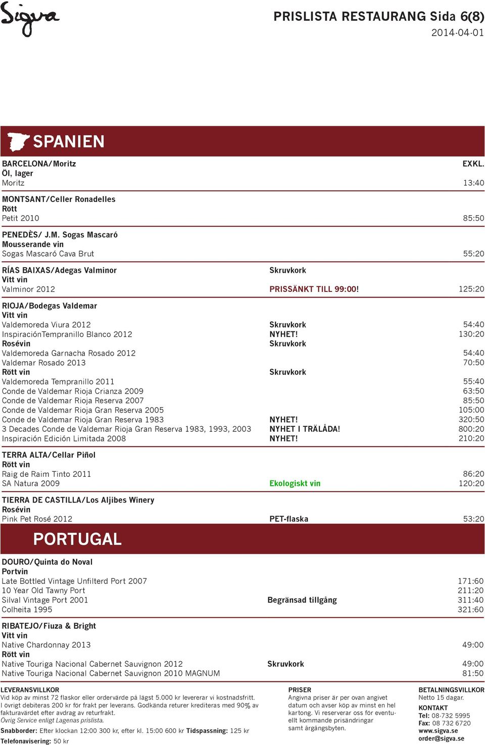 Rioja Crianza 2009 Conde de Valdemar Rioja Reserva 2007 Conde de Valdemar Rioja Gran Reserva 2005 Conde de Valdemar Rioja Gran Reserva 1983 3 Decades Conde de Valdemar Rioja Gran Reserva 1983, 1993,