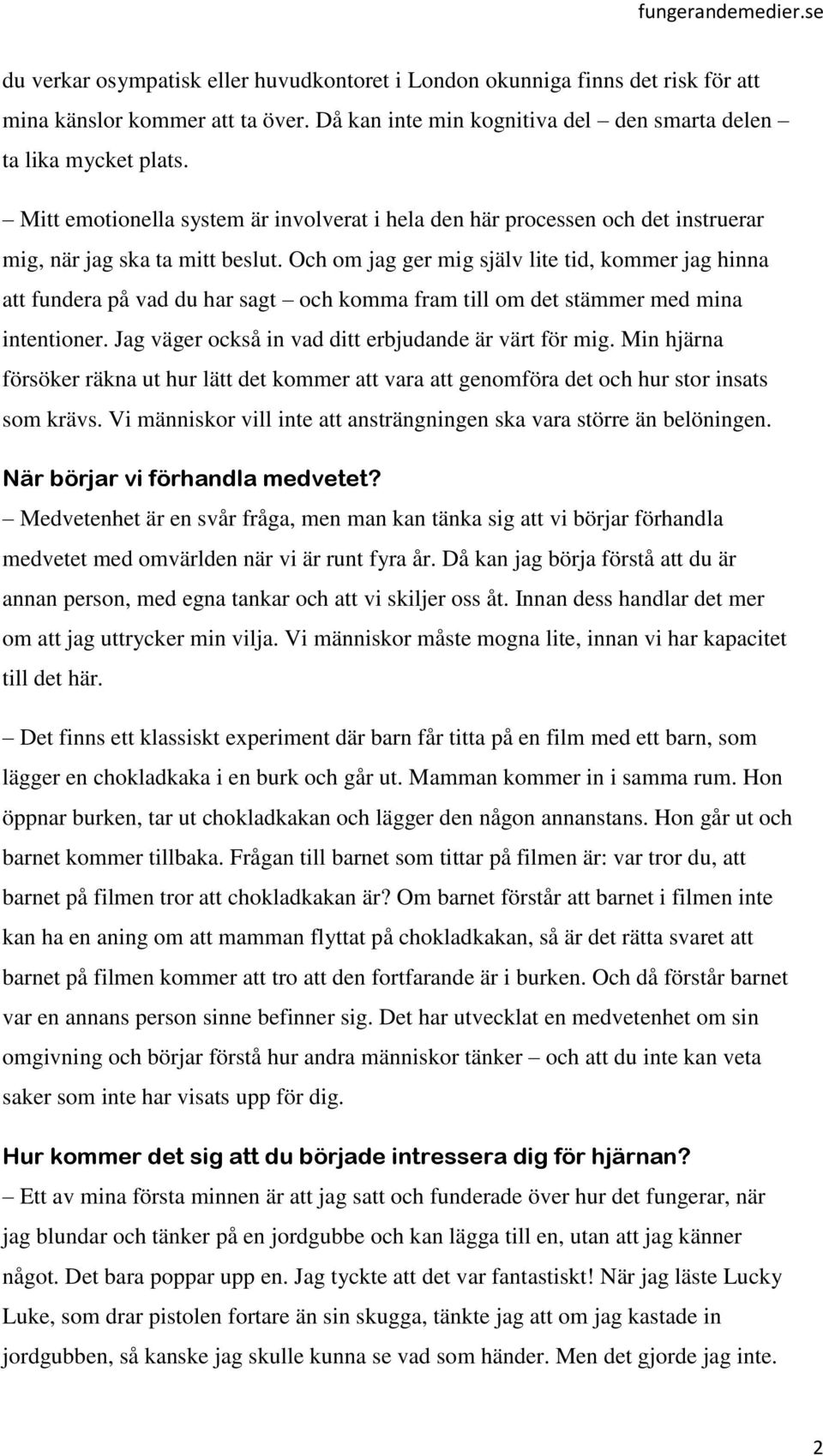 Och om jag ger mig själv lite tid, kommer jag hinna att fundera på vad du har sagt och komma fram till om det stämmer med mina intentioner. Jag väger också in vad ditt erbjudande är värt för mig.