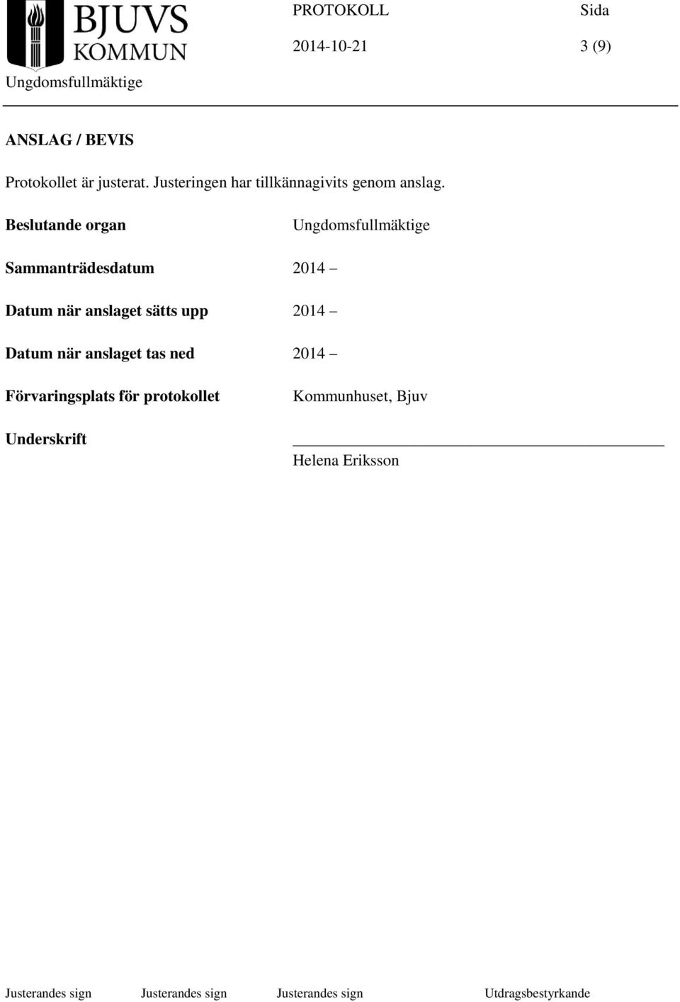 Beslutande organ Sammanträdesdatum 2014 Datum när anslaget sätts upp 2014