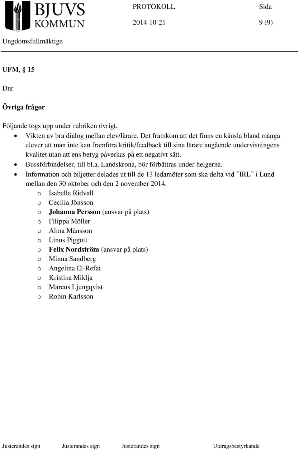 Bussförbindelser, till bl.a. Landskrona, bör förbättras under helgerna.