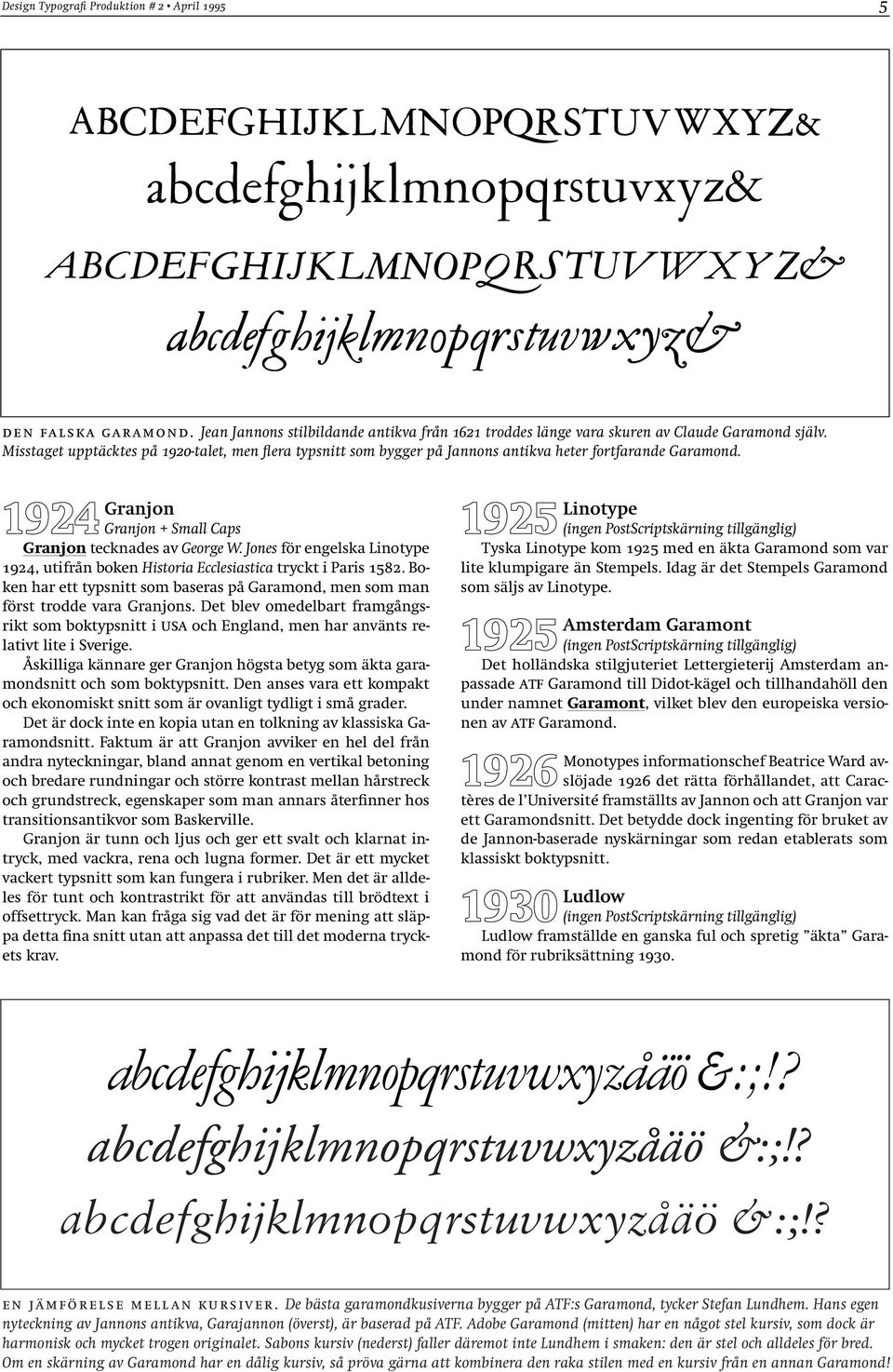 Jones för engelska Linotype 1924, utifrån boken Historia Ecclesiastica tryckt i Paris 1582. Boken har ett typsnitt som baseras på Garamond, men som man först trodde vara Granjons.