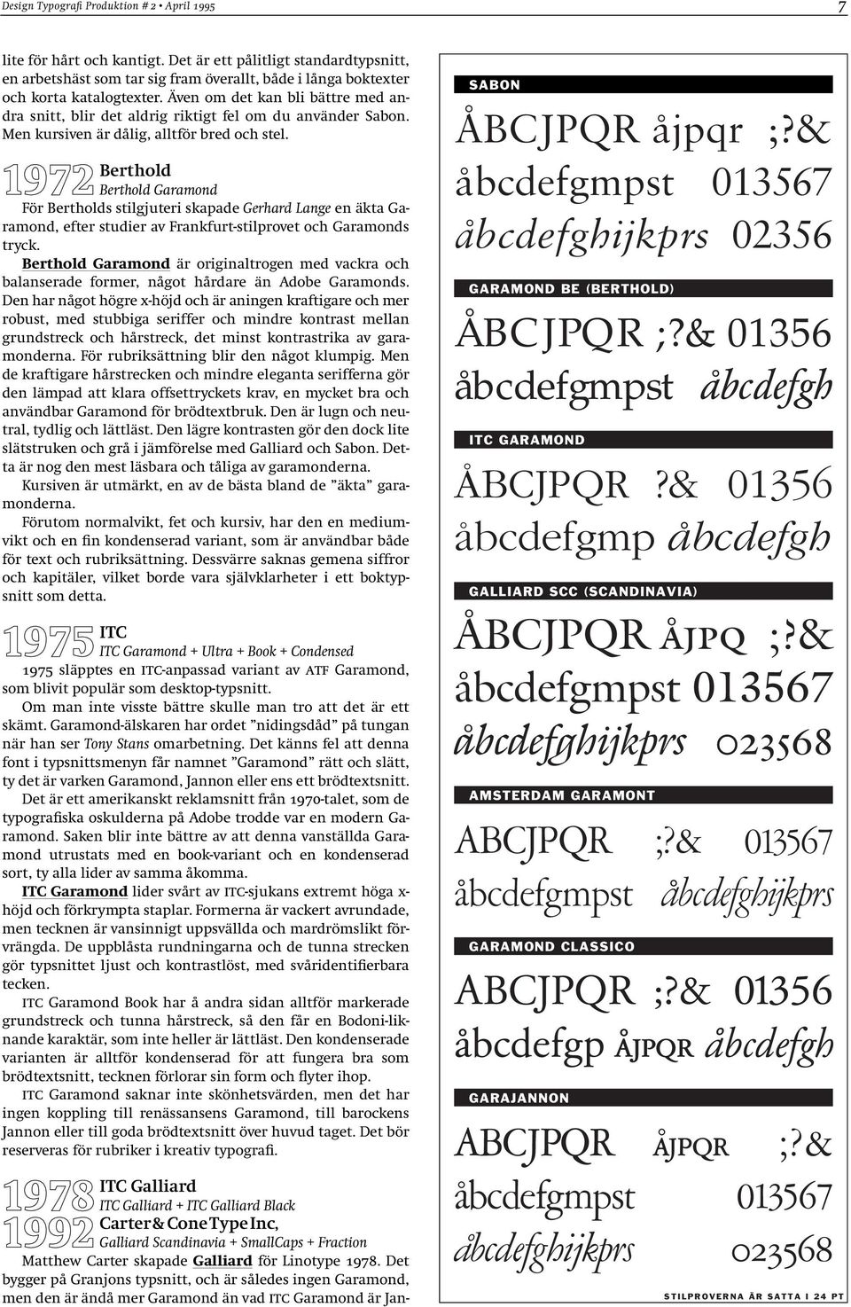 1972 Berthold Berthold Garamond För Bertholds stilgjuteri skapade Gerhard Lange en äkta Garamond, efter studier av Frankfurt-stilprovet och Garamonds tryck.