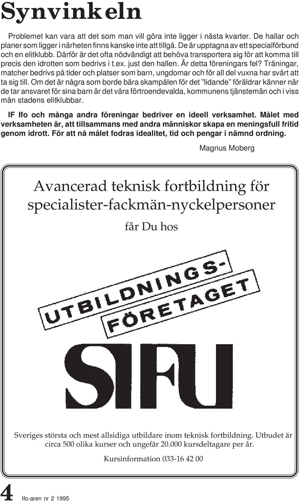 Är detta föreningars fel? Träningar, matcher bedrivs på tider och platser som barn, ungdomar och för all del vuxna har svårt att ta sig till.