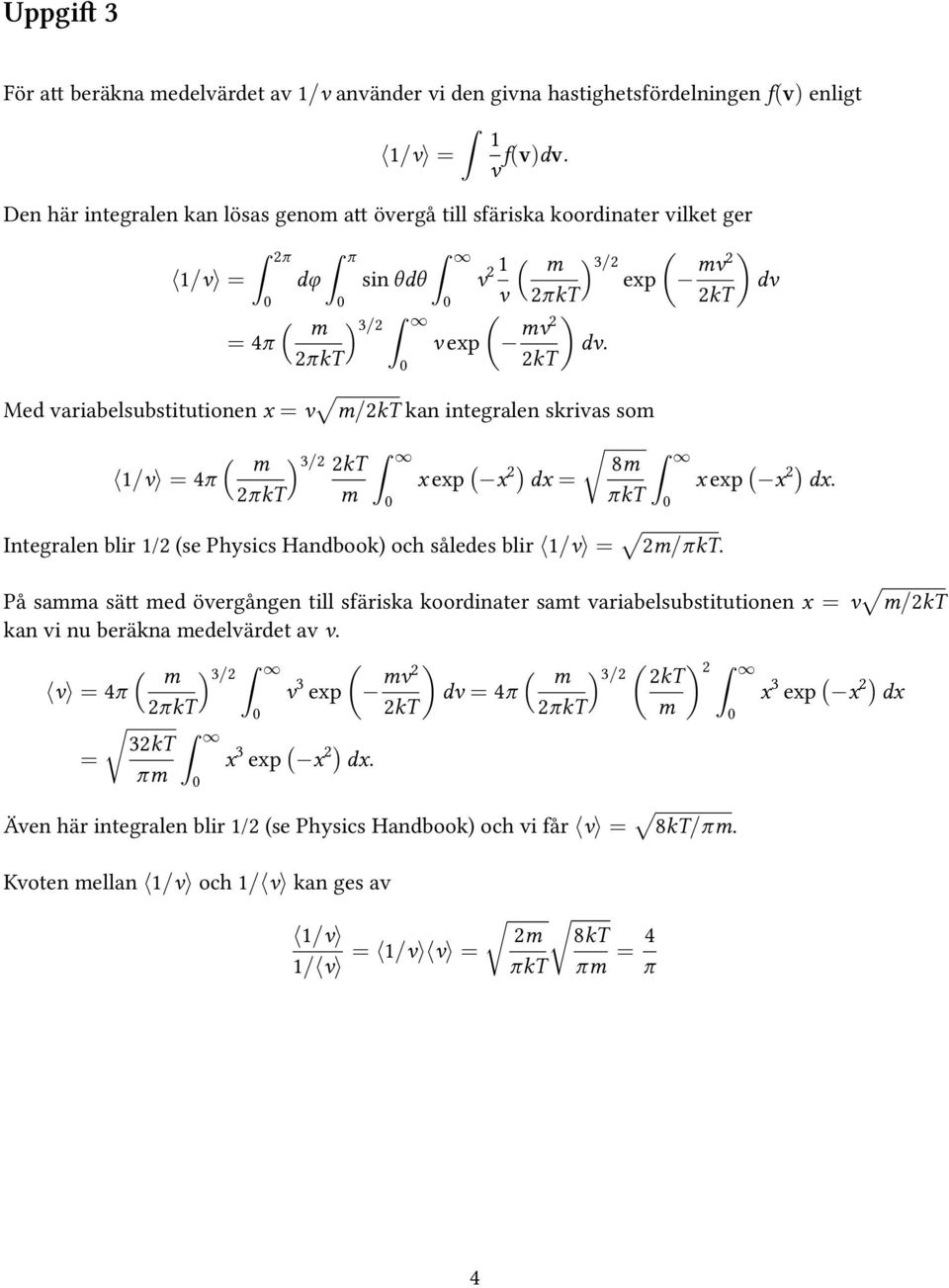 Med variabelsubstitutionen x = v m/2kt kan integralen skrivas som 1/v = 4π ( m ) 3/2 2kT 2πkT m x exp ( x 2) dx = 8m πkt Integralen blir 1/2 (se Physics Handbook) och således blir 1/v = 2m/πkT.
