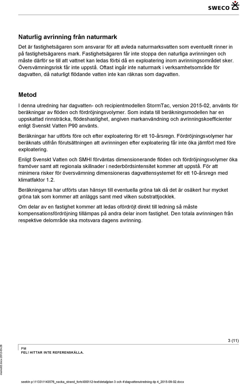 Oftast ingår inte naturmark i verksamhetsområde för dagvatten, då naturligt flödande vatten inte kan räknas som dagvatten.