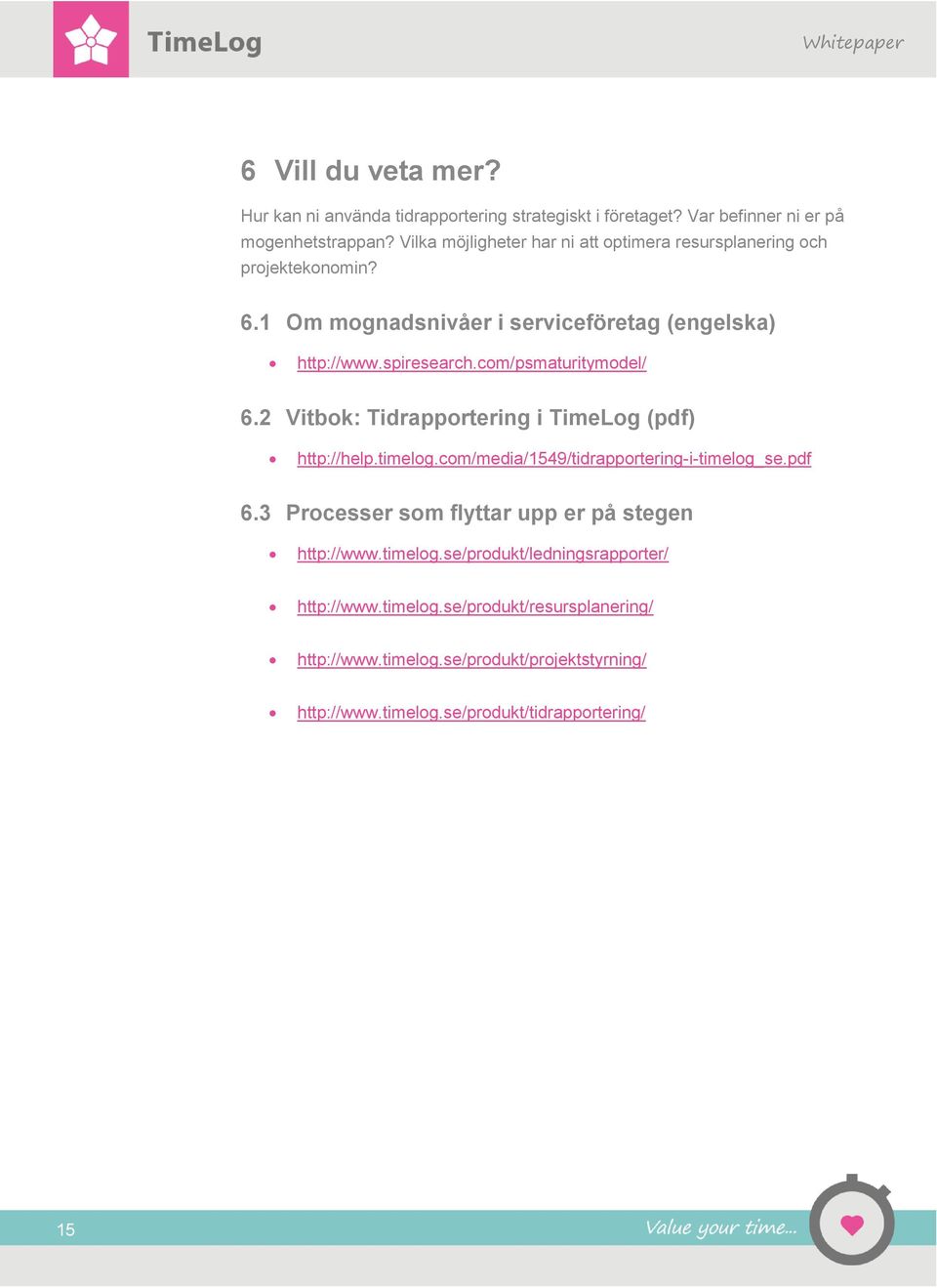 com/psmaturitymodel/ 6.2 Vitbok: Tidrapportering i TimeLog (pdf) http://help.timelog.com/media/1549/tidrapportering-i-timelog_se.pdf 6.