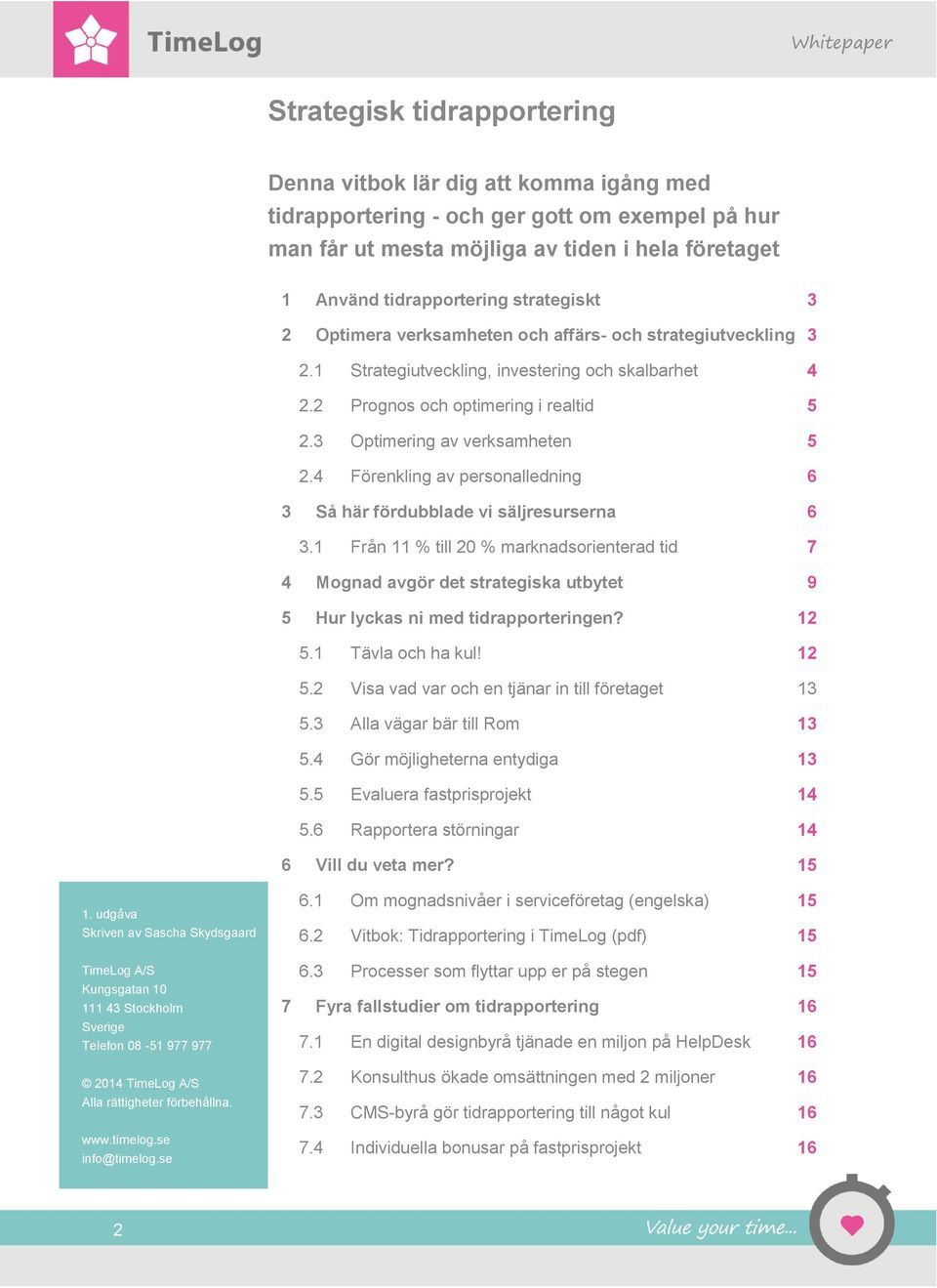 3 Optimering av verksamheten 5 2.4 Förenkling av personalledning 6 3 Så här fördubblade vi säljresurserna 6 3.