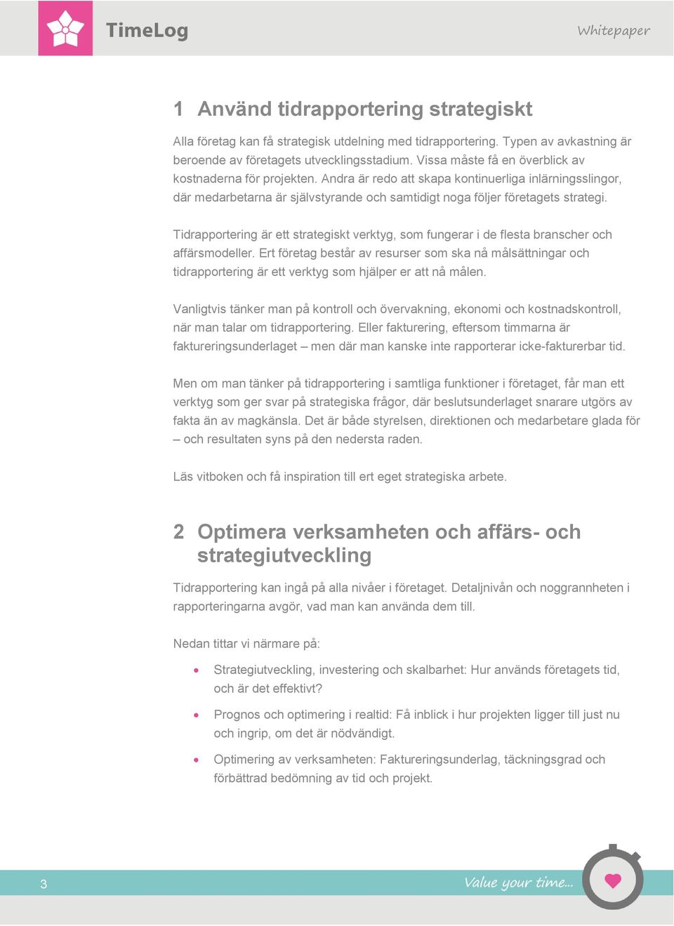 Tidrapportering är ett strategiskt verktyg, som fungerar i de flesta branscher och affärsmodeller.