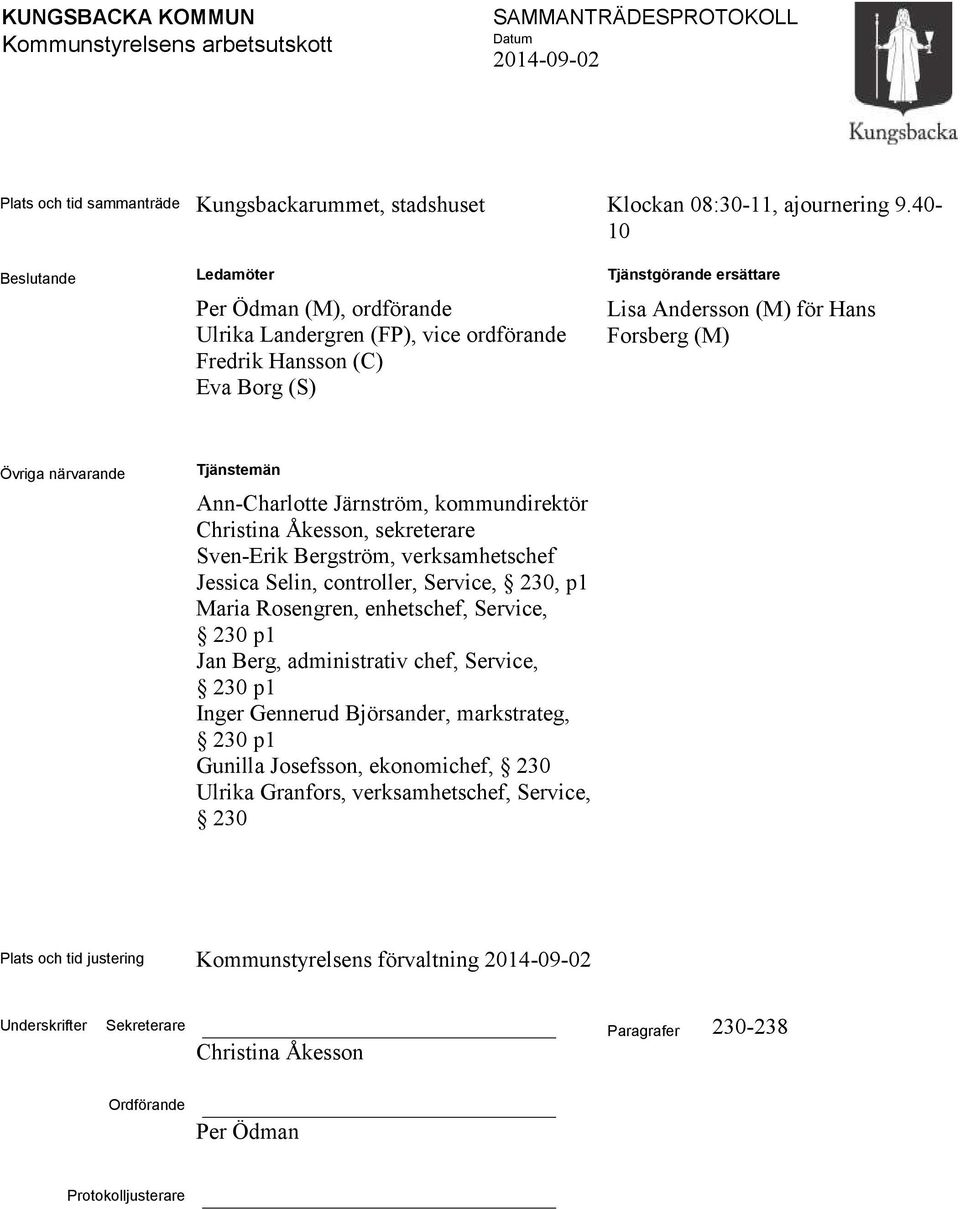 närvarande Tjänstemän Ann-Charlotte Järnström, kommundirektör Christina Åkesson, sekreterare Sven-Erik Bergström, verksamhetschef Jessica Selin, controller, Service, 230, p1 Maria Rosengren,