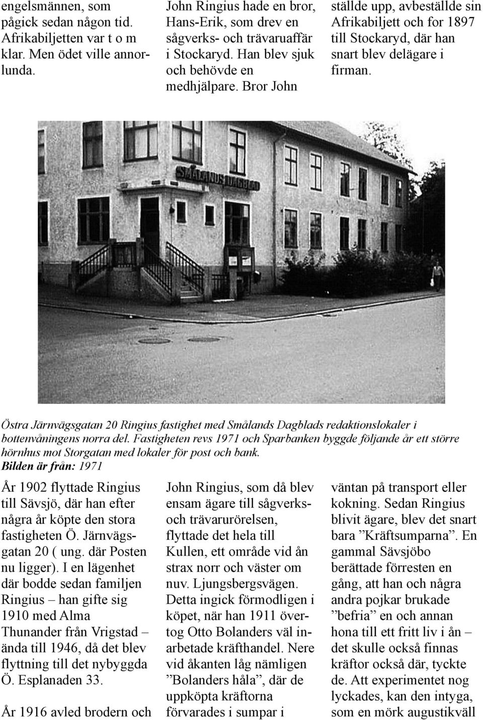 Östra Järnvägsgatan 20 Ringius fastighet med Smålands Dagblads redaktionslokaler i bottenvåningens norra del.