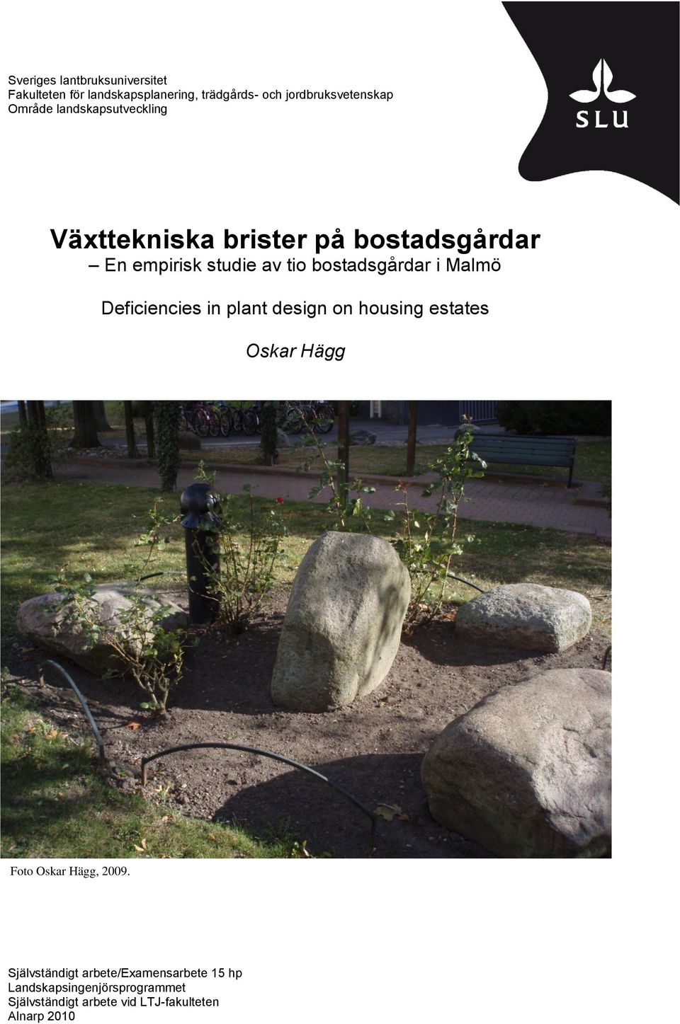 bostadsgårdar i Malmö Deficiencies in plant design on housing estates Oskar Hägg Foto Oskar Hägg, 2009.