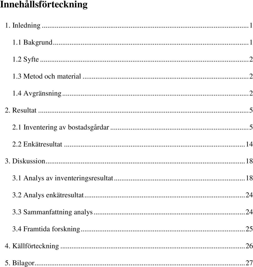 .. 14 3. Diskussion... 18 3.1 Analys av inventeringsresultat... 18 3.2 Analys enkätresultat... 24 3.