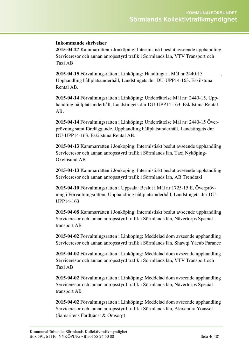 2015-04-14 Förvaltningsrätten i Linköping: Underrättelse Mål nr: 2440-15, Upphandling hållplatsunderhåll, Landstingets dnr DU-UPP14-163. Eskilstuna Rental AB.