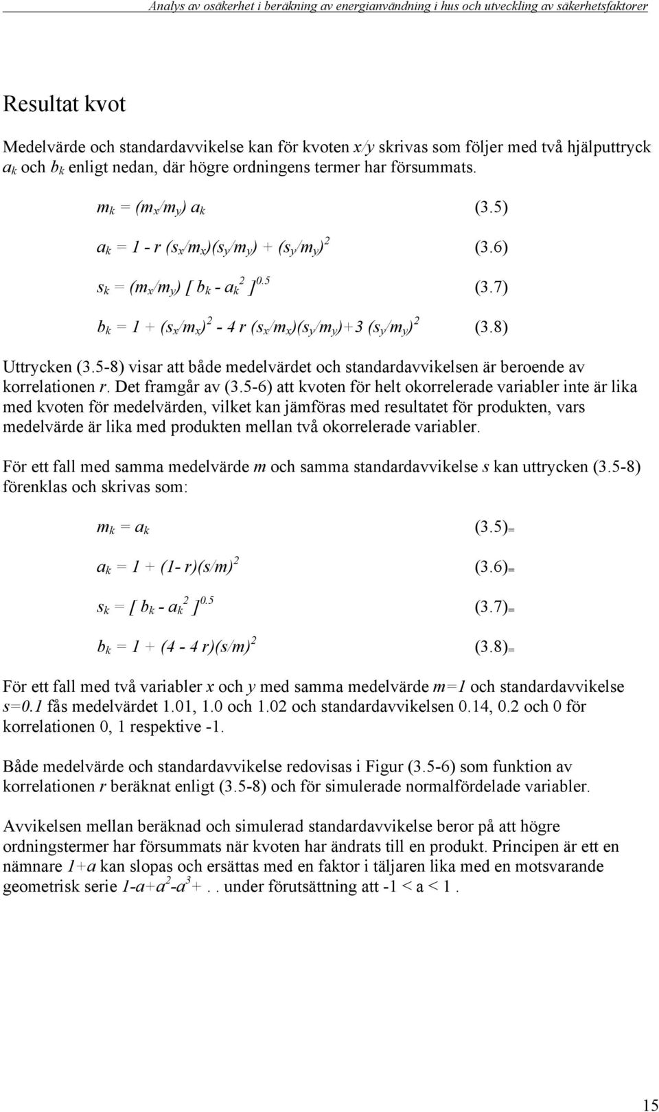 8) Uttrycken (3.5-8) visar att både medelvärdet och standardavvikelsen är beroende av korrelationen r. Det framgår av (3.