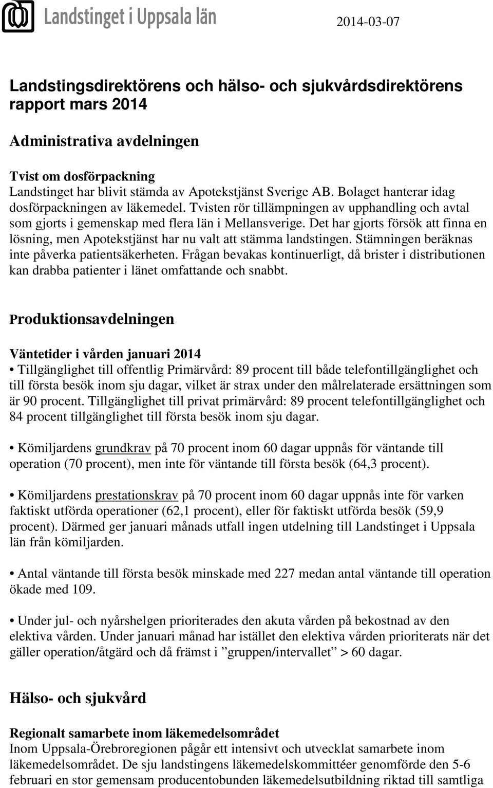 Det har gjorts försök att finna en lösning, men Apotekstjänst har nu valt att stämma landstingen. Stämningen beräknas inte påverka patientsäkerheten.