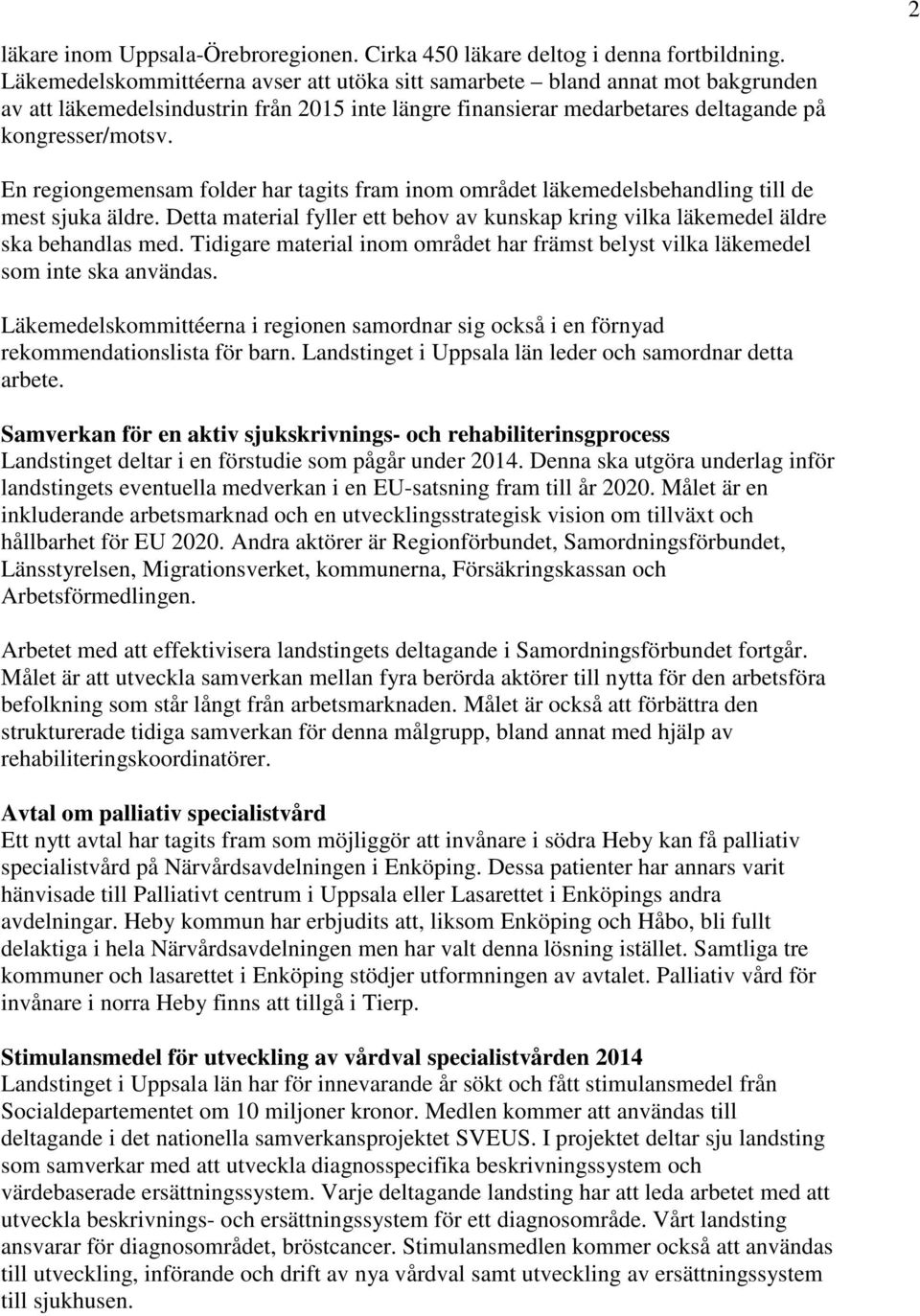 En regiongemensam folder har tagits fram inom området läkemedelsbehandling till de mest sjuka äldre. Detta material fyller ett behov av kunskap kring vilka läkemedel äldre ska behandlas med.