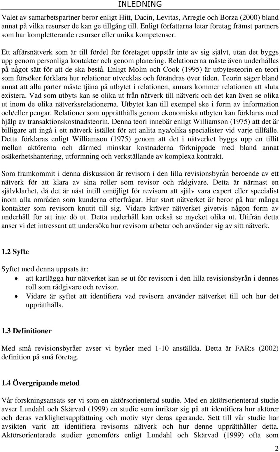 Ett affärsnätverk som är till fördel för företaget uppstår inte av sig självt, utan det byggs upp genom personliga kontakter och genom planering.