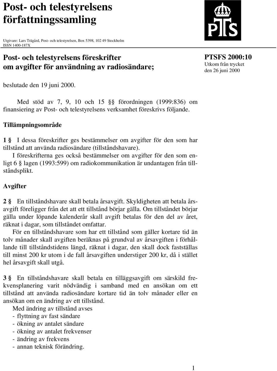 Med stöd av 7, 9, 10 och 15 förordningen (1999:836) om finansiering av Post- och telestyrelsens verksamhet föreskrivs följande.