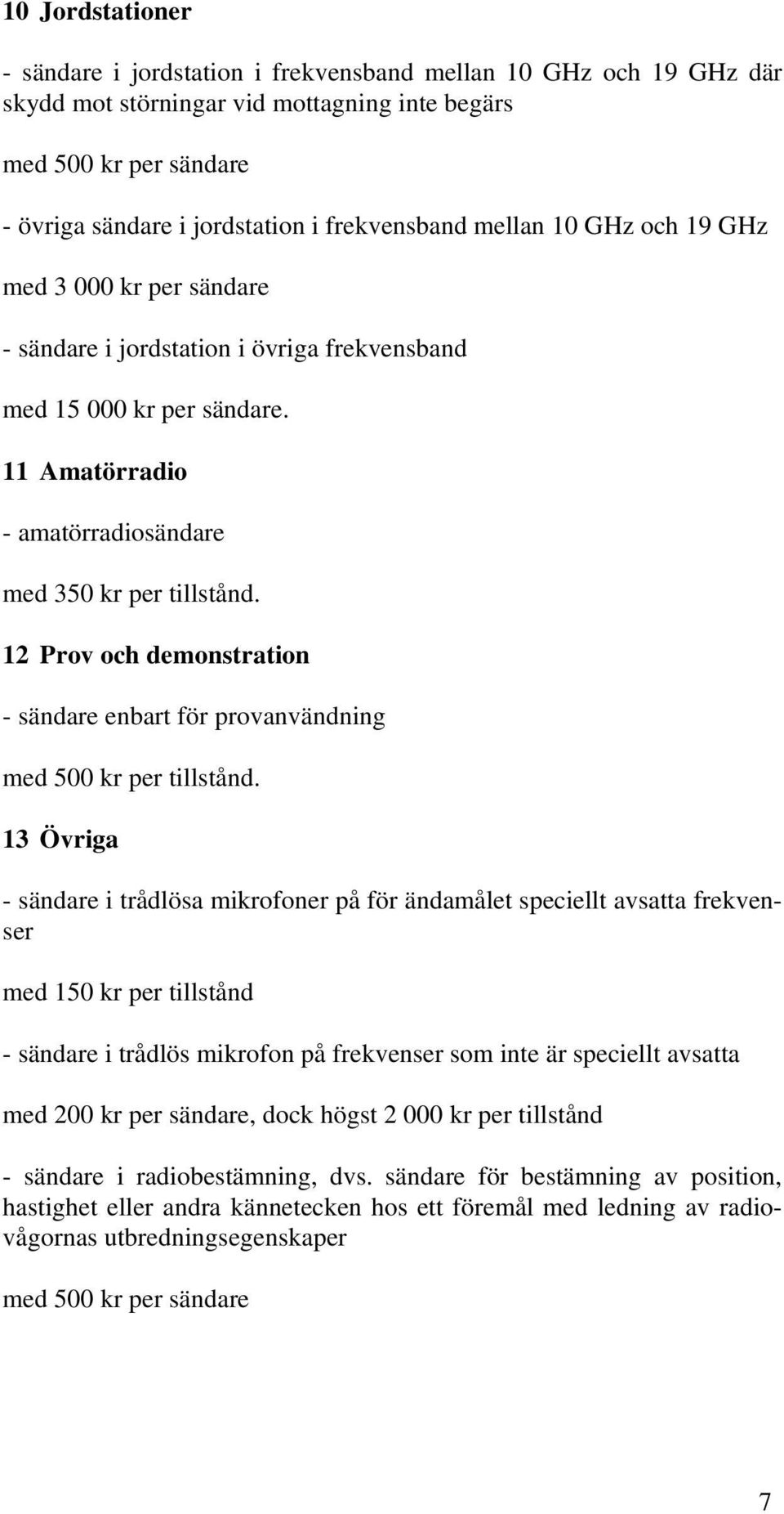 12 Prov och demonstration - sändare enbart för provanvändning med 500 kr per tillstånd.