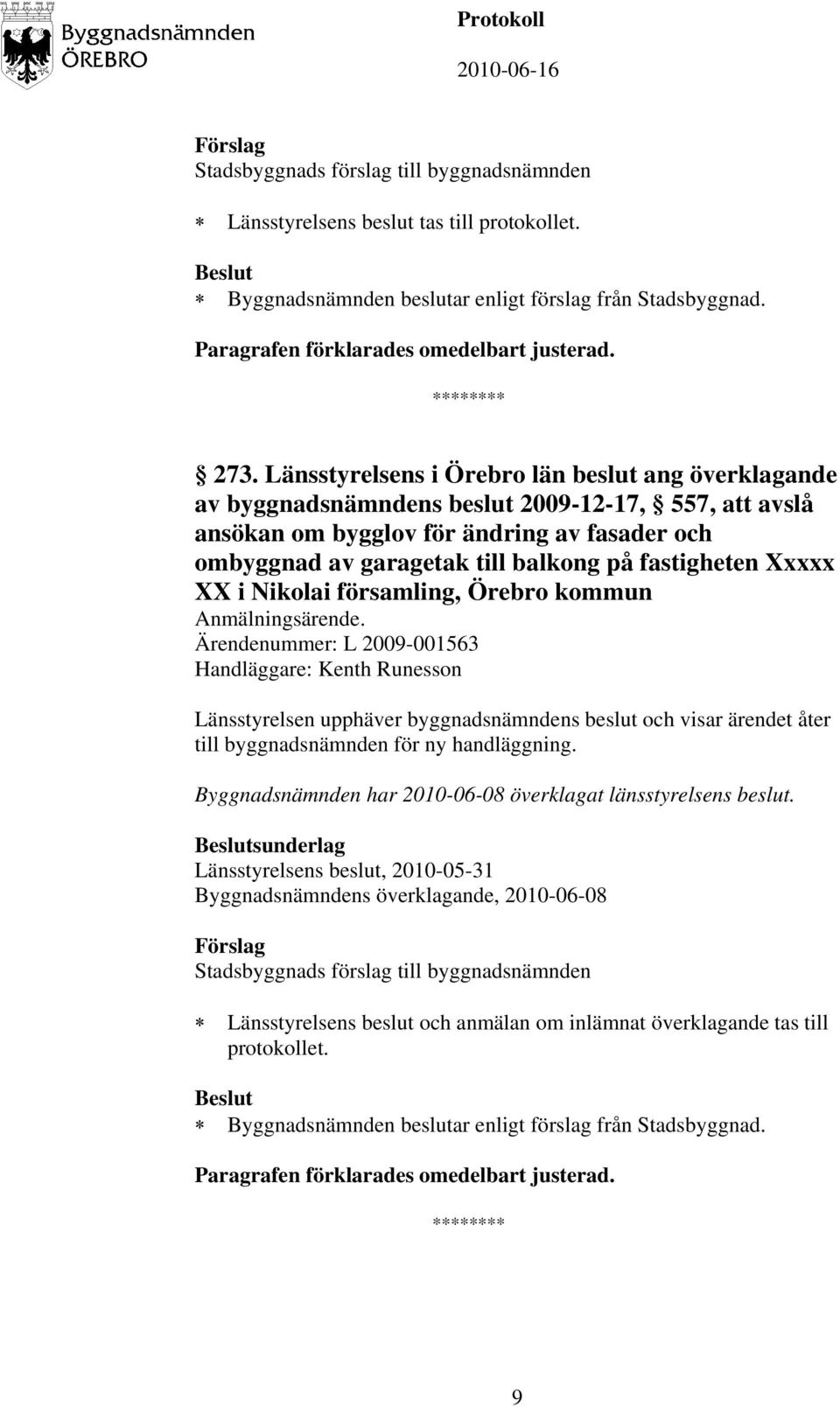 till balkong på fastigheten Xxxxx XX i Nikolai församling, Örebro kommun Anmälningsärende.