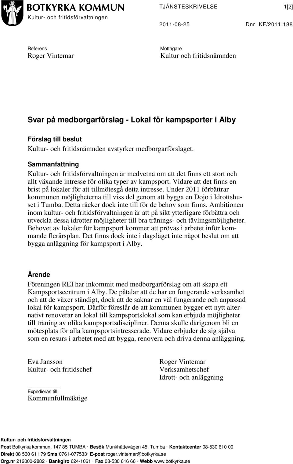 Sammanfattning Kultur- och fritidsförvaltningen är medvetna om att det finns ett stort och allt växande intresse för olika typer av kampsport.