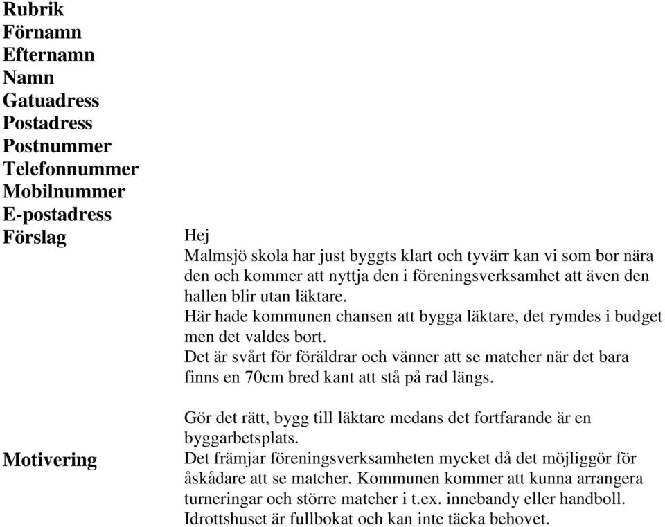 Det är svårt för föräldrar och vänner att se matcher när det bara finns en 70cm bred kant att stå på rad längs. Gör det rätt, bygg till läktare medans det fortfarande är en byggarbetsplats.