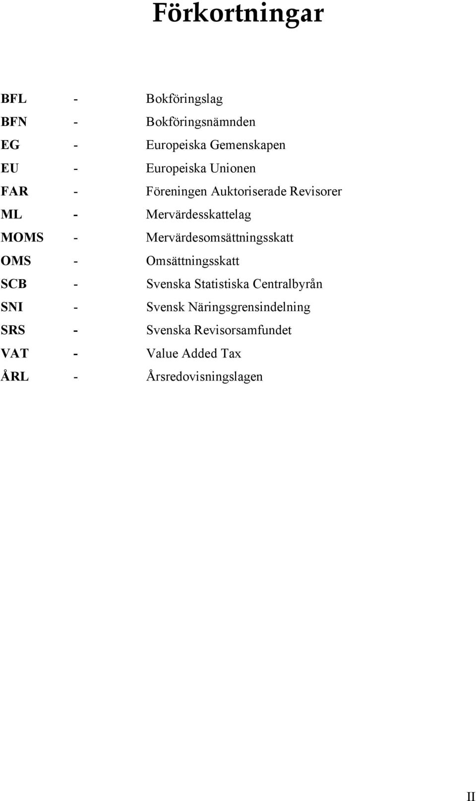 Mervärdesomsättningsskatt OMS - Omsättningsskatt SCB - Svenska Statistiska Centralbyrån SNI -