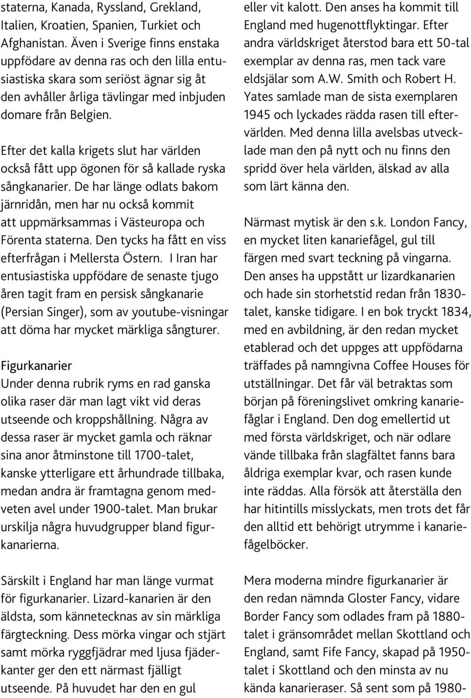 Efter det kalla krigets slut har världen också fått upp ögonen för så kallade ryska sångkanarier.