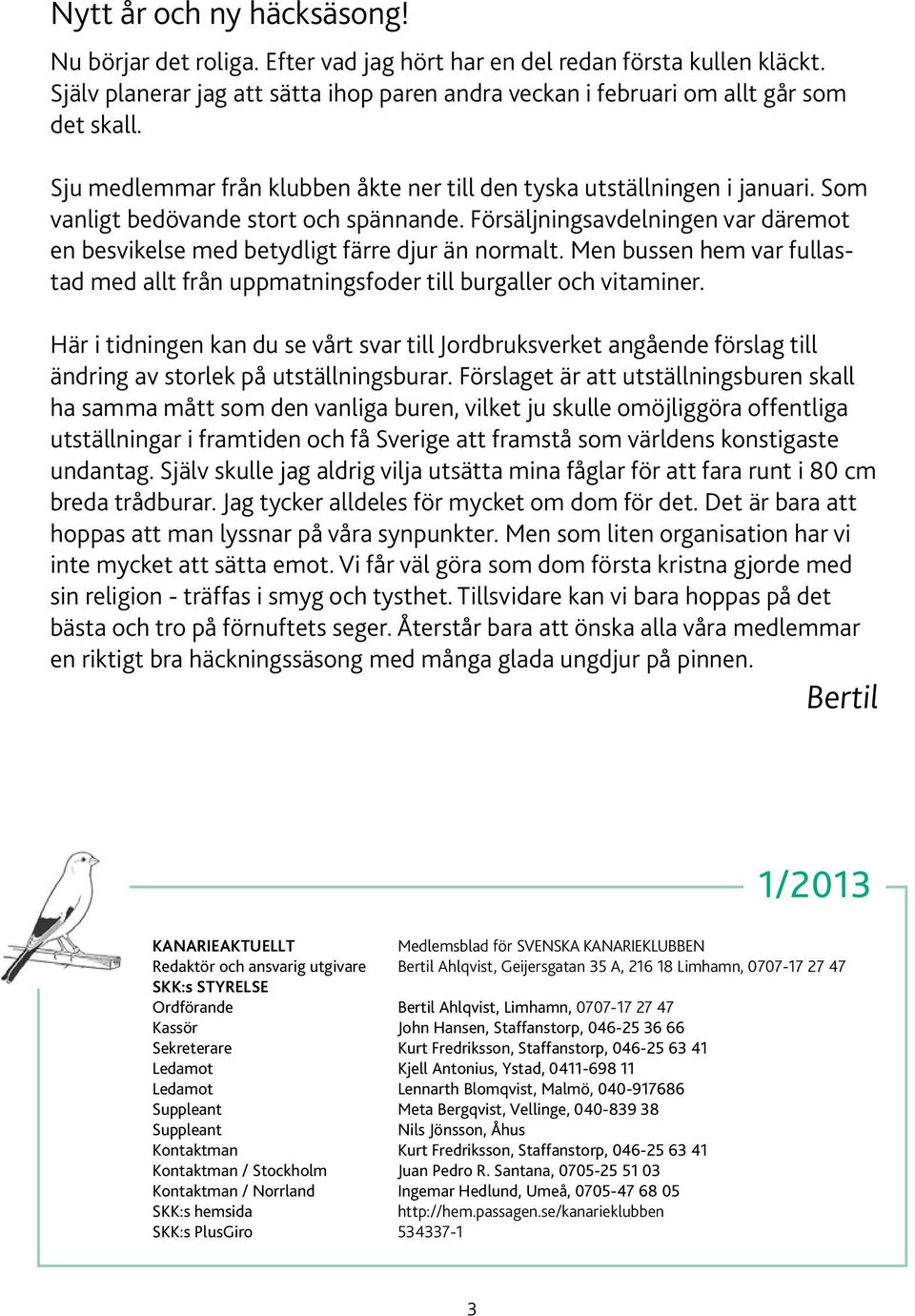 Försäljningsavdelningen var däremot en besvikelse med betydligt färre djur än normalt. Men bussen hem var fullastad med allt från uppmatningsfoder till burgaller och vitaminer.