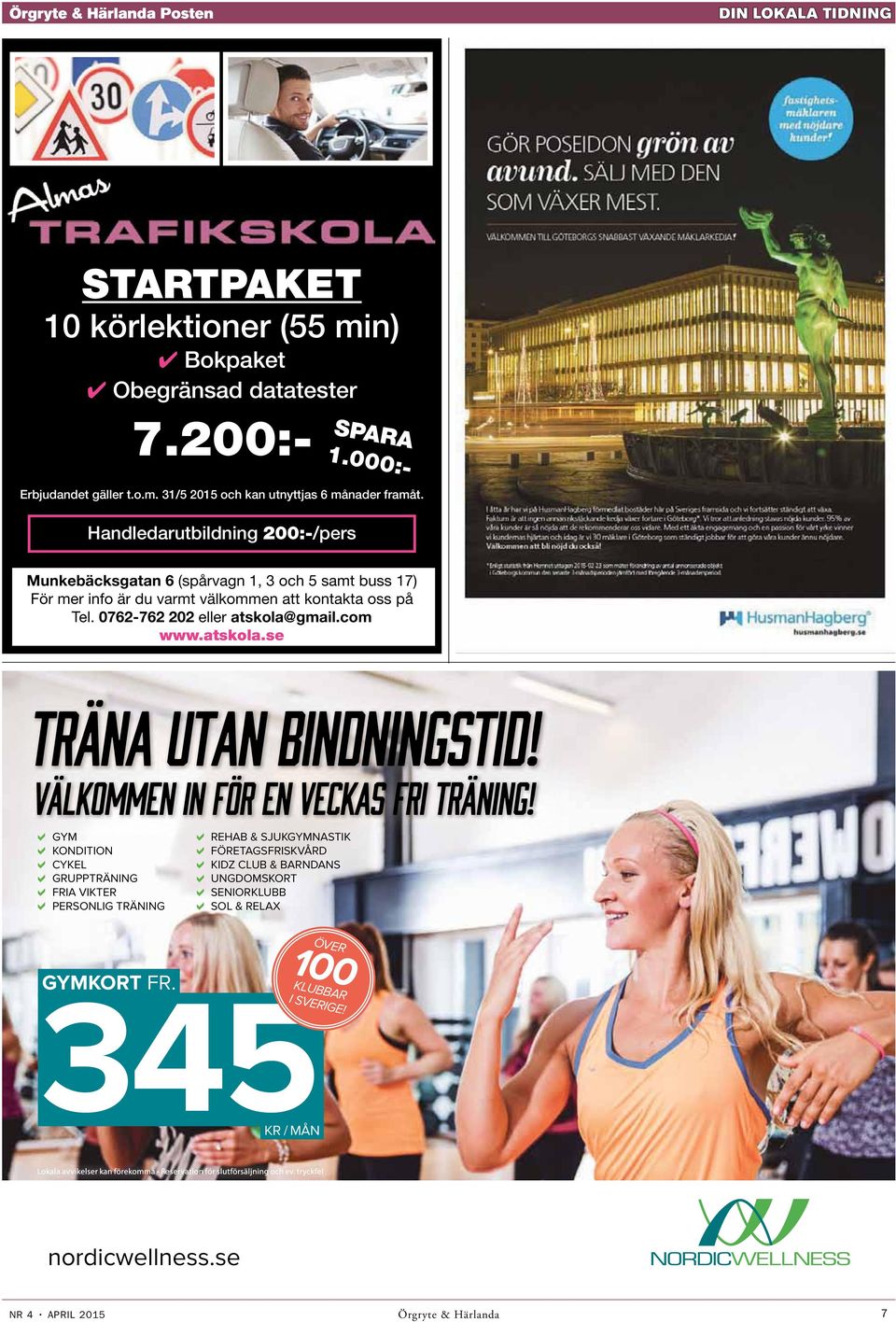 Munkebäcksgatan 6 (spårvagn 1, 3 och 5 samt buss 17) För mer info är du varmt välkommen att kontakta oss på Tel. 0762-762 202 eller atskola@gmail.com www.atskola.se TRÄNA UTAN BINDNINGSTID!