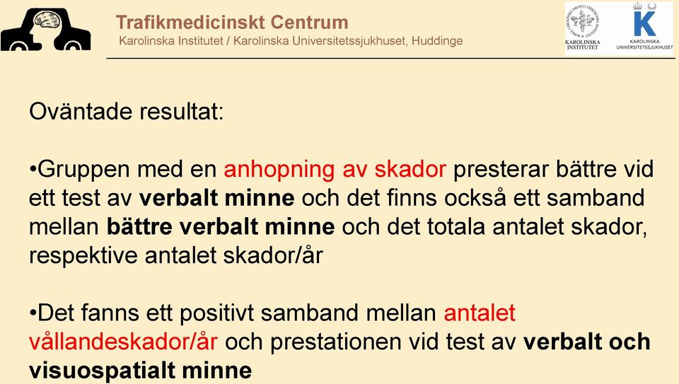 totala antalet skador, respektive antalet skador/år Det fanns ett positivt samband