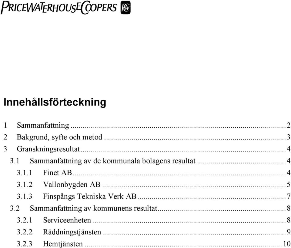 ..4 3.1.2 Vallonbygden AB...5 3.1.3 Finspångs Tekniska Verk AB...7 3.