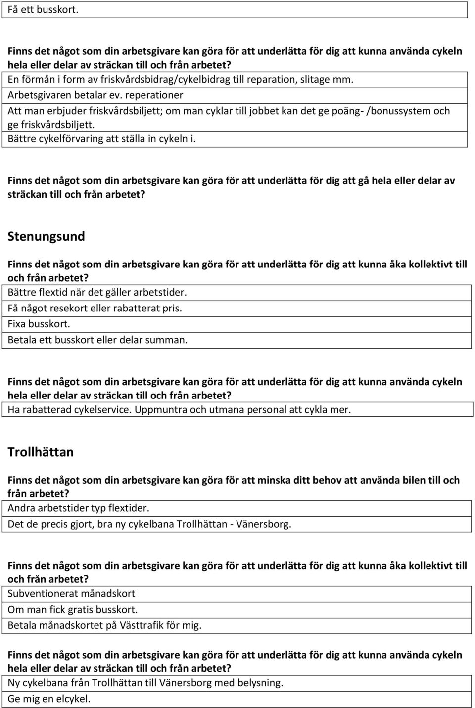 sträckan till Stenungsund Bättre flextid när det gäller arbetstider. Få något resekort eller rabatterat pris. Fixa busskort. Betala ett busskort eller delar summan.