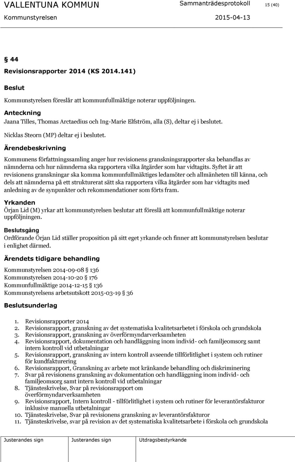 Kommunens författningssamling anger hur revisionens granskningsrapporter ska behandlas av nämnderna och hur nämnderna ska rapportera vilka åtgärder som har vidtagits.