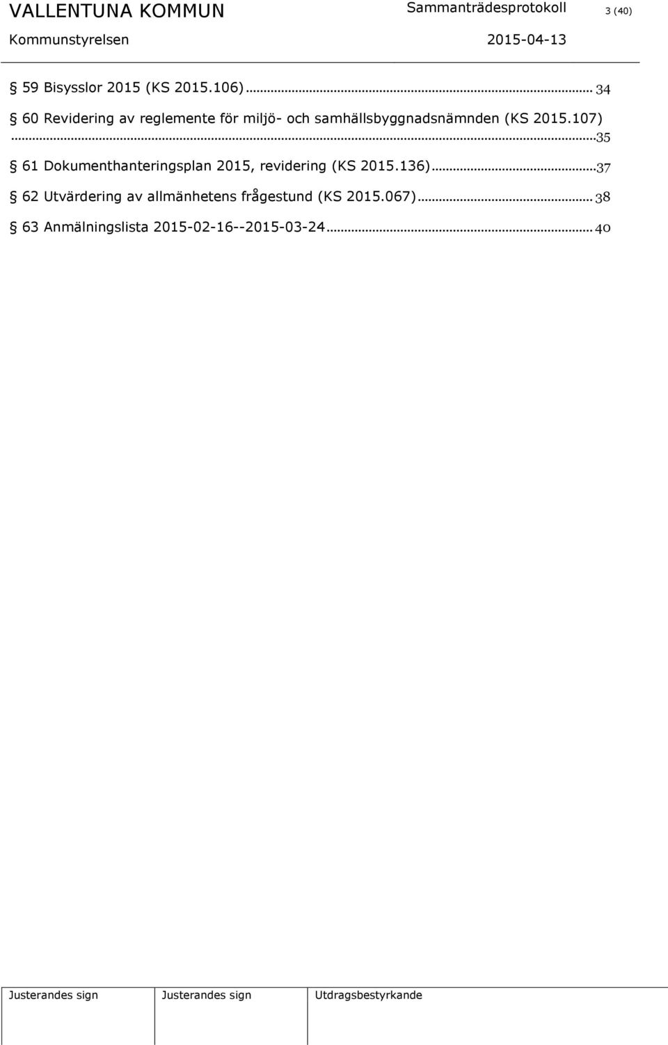 107)...35 61 Dokumenthanteringsplan 2015, revidering (KS 2015.136).