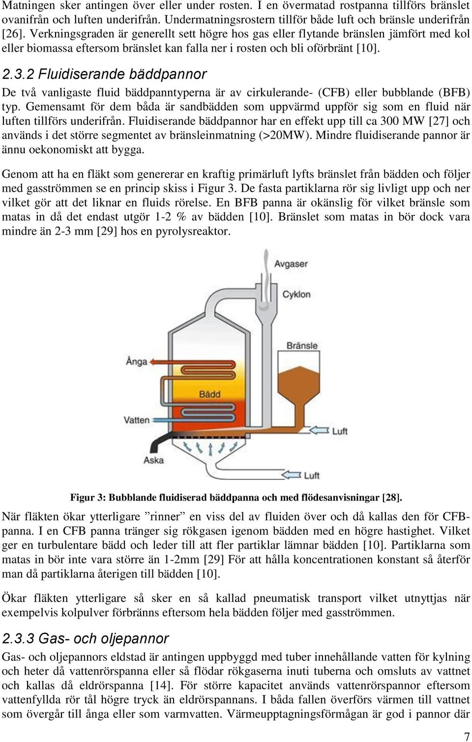 2 Fluidiserande bäddpannor De två vanligaste fluid bäddpanntyperna är av cirkulerande- (CFB) eller bubblande (BFB) typ.