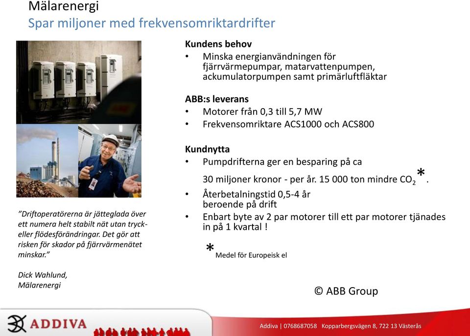 jätteglada över ett numera helt stabilt nät utan tryckeller flödesförändringar. Det gör att risken för skador på fjärrvärmenätet minskar.