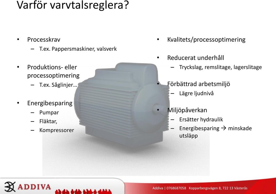 Såglinjer Energibesparing Pumpar Fläktar, Kompressorer Kvalitets/processoptimering