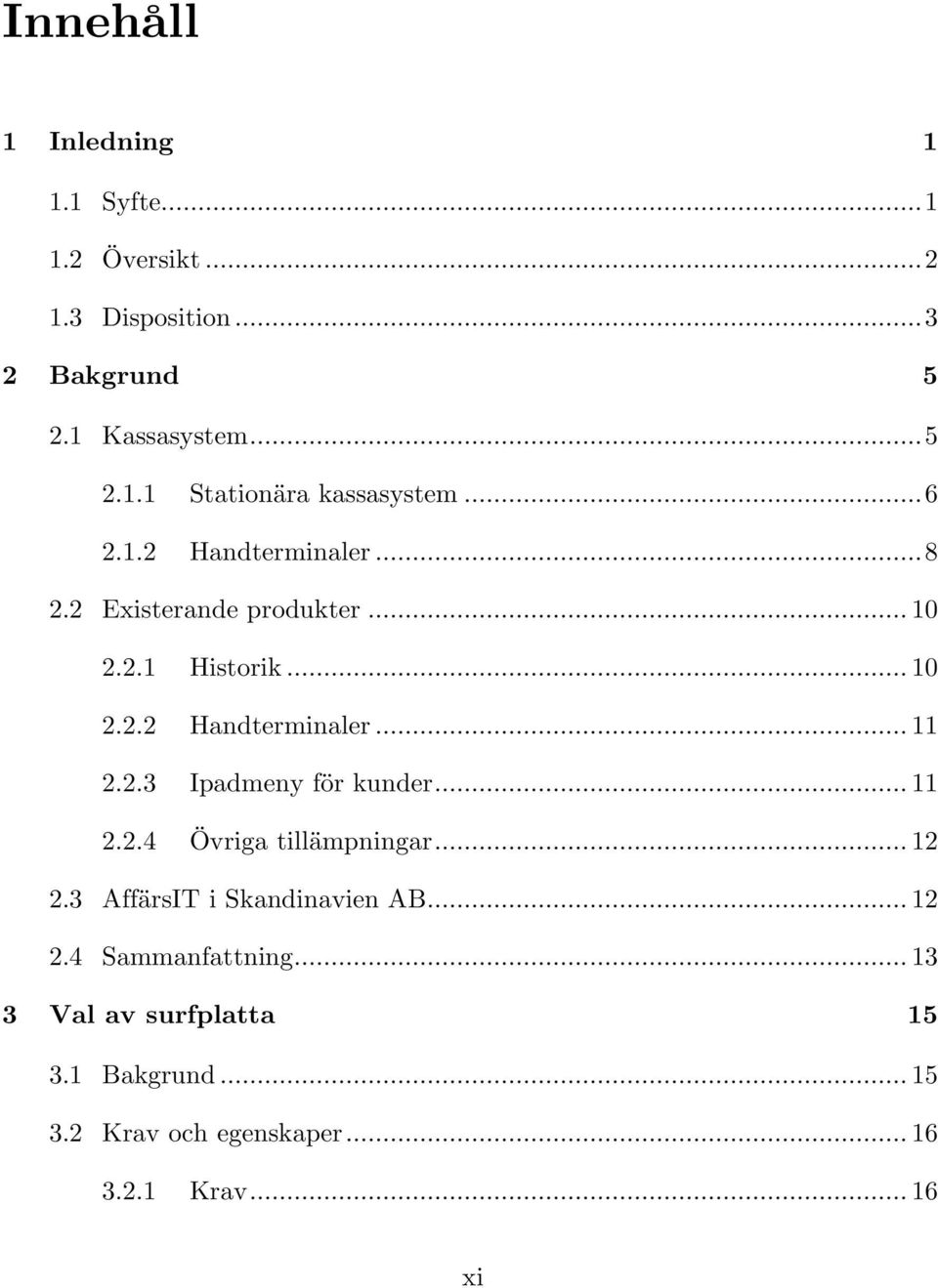 .. 11 2.2.4 Övriga tillämpningar... 12 2.3 AffärsIT i Skandinavien AB... 12 2.4 Sammanfattning.