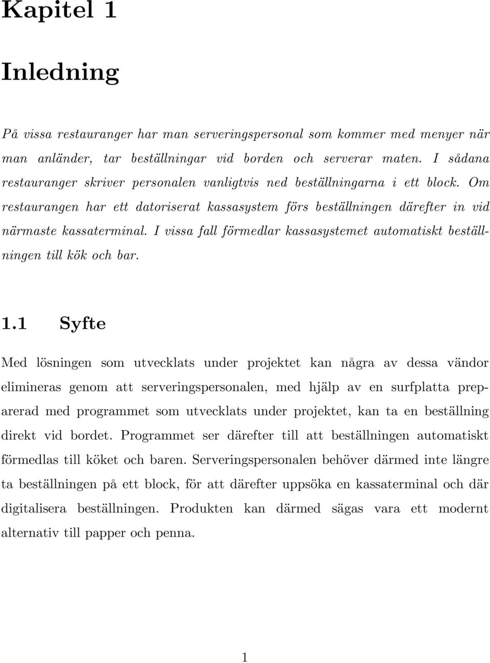 I vissa fall förmedlar kassasystemet automatiskt beställningen till kök och bar. 1.